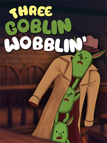 Three Goblins Wobblin'